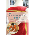 The Dressmaking Book: A Simplified Guide for Beginners