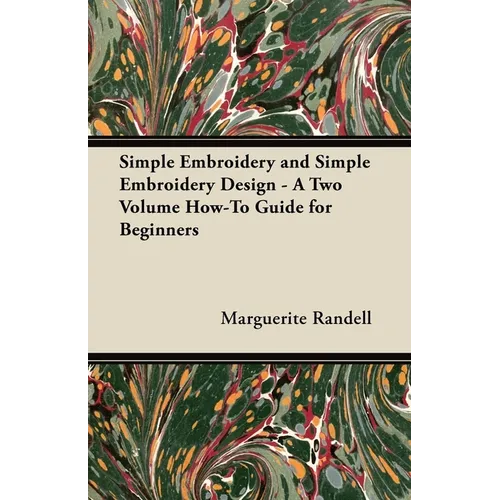 Simple Embroidery and Simple Embroidery Design - A Two Volume How-To Guide for Beginners