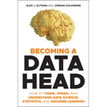 Becoming a Data Head: How to Think, Speak, and Understand Data Science, Statistics, and Machine Learning