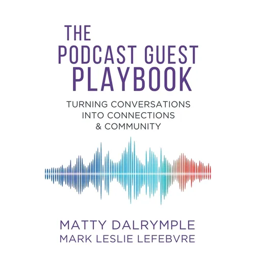 The Podcast Guest Playbook: Turning Conversations into Connections and Community