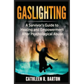 Gaslighting: A Survivor's Guide to Healing and Empowerment After Psychological Abuse