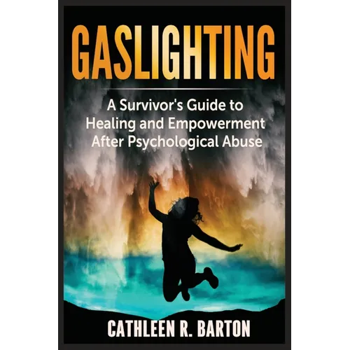 Gaslighting: A Survivor's Guide to Healing and Empowerment After Psychological Abuse