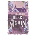 Have Your Heart Again