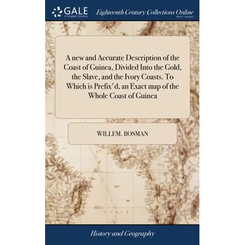 A new and Accurate Description of the Coast of Guinea, Divided Into the Gold, the Slave, and the Ivory Coasts. To Which is Prefix'd, an Exact map of t
