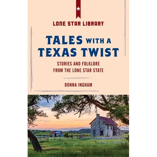 Tales with a Texas Twist: Original Stories And Enduring Folklore From The Lone Star State