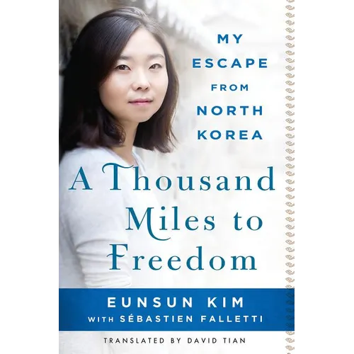 A Thousand Miles to Freedom: My Escape from North Korea