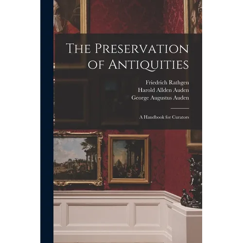 The Preservation of Antiquities; a Handbook for Curators