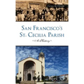San Francisco's St. Cecilia Parish: A History