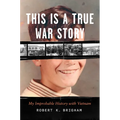 This Is a True War Story: My Improbable History with Vietnam
