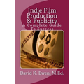 Indie Film Production & Publicity: A Complete Guide To Success