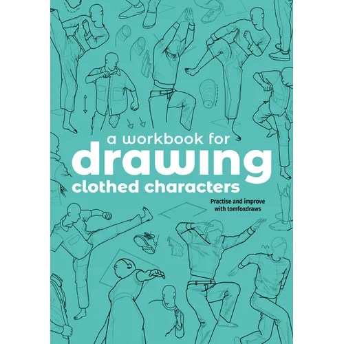 A Workbook for Drawing Clothed Characters: Practise and Improve with Tomfoxdraws