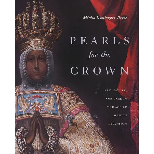 Pearls for the Crown: Art, Nature, and Race in the Age of Spanish Expansion