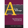 A Is For Average: Why California's Public Schools Struggle, and How You Can Help