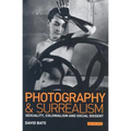 Photography and Surrealism: Sexuality, Colonialism and Social Dissent