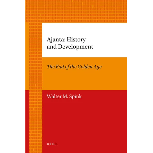 Ajanta: History and Development: Volume 1: The End of the Golden Age