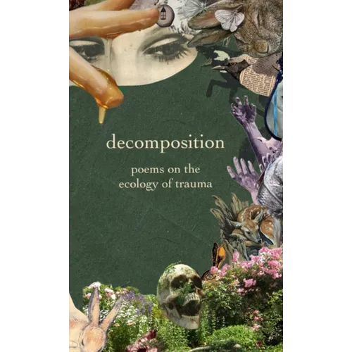 decomposition: poems on the ecology of trauma