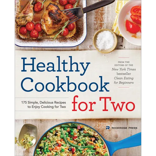 Healthy Cookbook for Two: 175 Simple, Delicious Recipes to Enjoy Cooking for Two