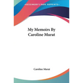 My Memoirs By Caroline Murat
