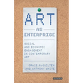 Art as Enterprise: Social and Economic Engagement in Contemporary Art
