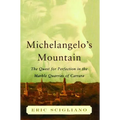 Michelangelo's Mountain: The Quest for Perfection in the Marble Quarries of