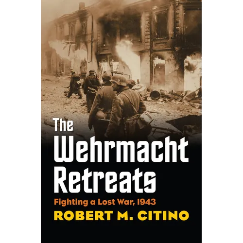 The Wehrmacht Retreats: Fighting a Lost War, 1943