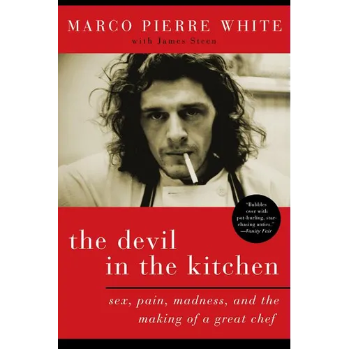 The Devil in the Kitchen: Sex, Pain, Madness, and the Making of a Great Chef