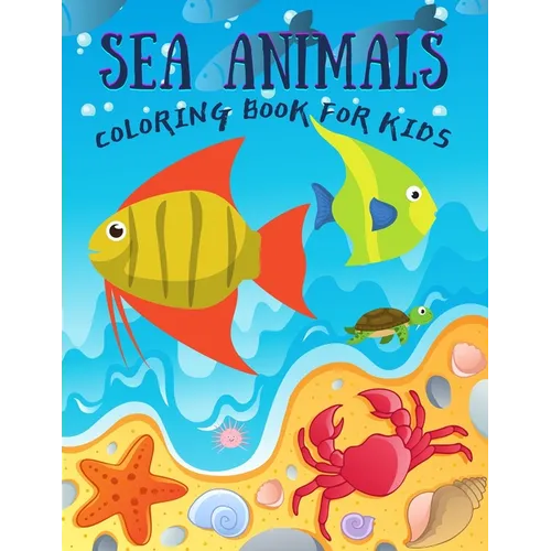 Sea Animals Coloring Book for Kids: Under the Sea Animals to Color for Early Childhood Learning, Preschool Prep! Cute Seahorses, Stingray, Crabs, Jell