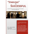 "Starving" to Successful: The Fine Artist's Guide to Getting Into Galleries and Selling More Art