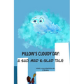 Pillow's Cloudy Day: A Sad, Mad & Glad Tale