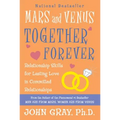 Mars and Venus Together Forever: Relationship Skills for Lasting Love in Committed Relationships