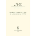 Symbolic Communication in Late Medieval Towns