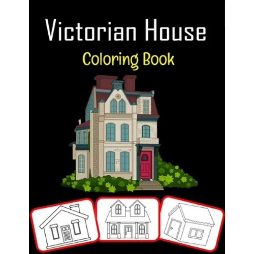 Victorian House Coloring Book: Beautiful Victorian House Coloring Book for Kids Featured With High Quality Images (100 Pages)