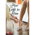 Her Gift to Him: An LGBT, First Time, Feminization, New Adult, Transgender, Short-Read Romance