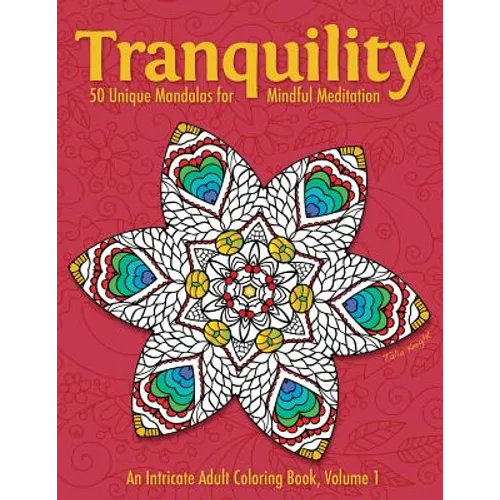 Tranquility: 50 Unique Mandalas for Mindful Meditation (an Intricate Adult Coloring Book, Volume 1)