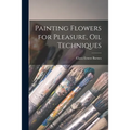 Painting Flowers for Pleasure, Oil Techniques
