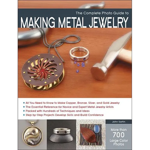 The Complete Photo Guide to Making Metal Jewelry