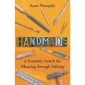 Handmade: A Scientist's Search for Meaning Through Making