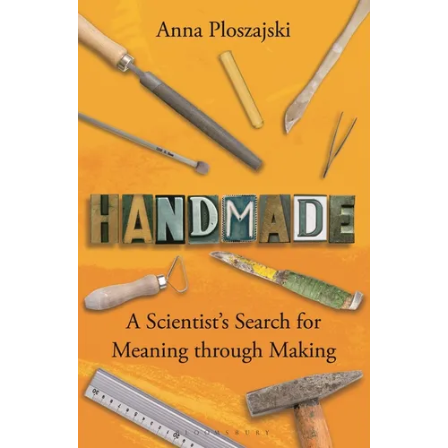 Handmade: A Scientist's Search for Meaning Through Making