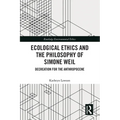Ecological Ethics and the Philosophy of Simone Weil: Decreation for the Anthropocene