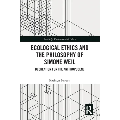 Ecological Ethics and the Philosophy of Simone Weil: Decreation for the Anthropocene
