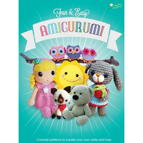 Fun and Easy Amigurumi: Crochet patterns to create your own dolls and toys