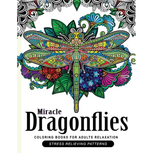 Miracle Dragonflies Coloring Book Adults Relaxation: Stess Relieving Patterns