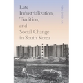 Late Industrialization, Tradition, and Social Change in South Korea