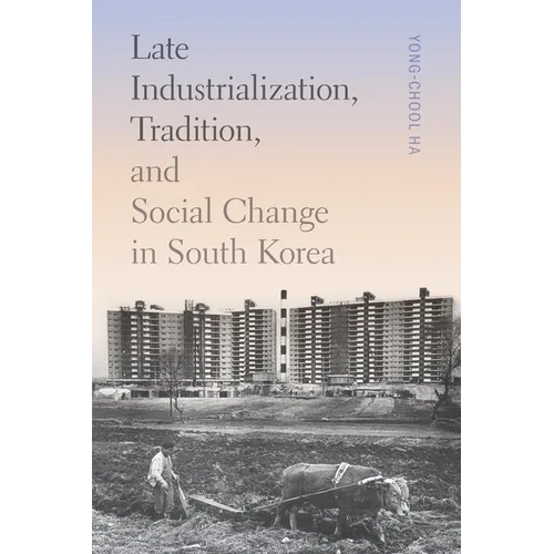 Late Industrialization, Tradition, and Social Change in South Korea