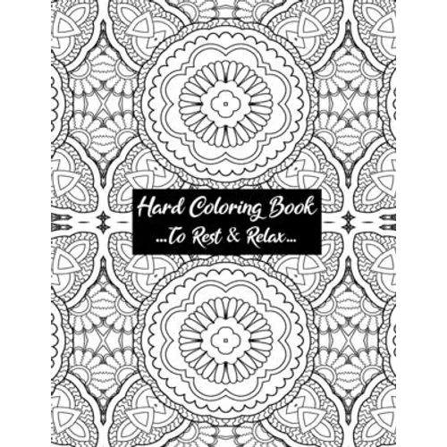 Hard Coloring Book To Rest & Relax: Cool Art Designed For Chillaxing Breaks At Home, Work, And School Environments
