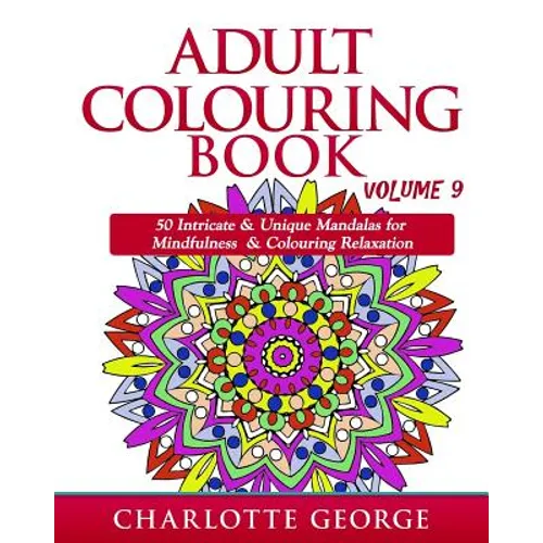 Adult Colouring Book - Volume 9: 50 Unique & Intricate Mandalas for Mindfulness & Colouring Relaxation