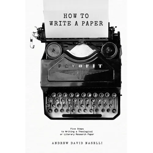 How to Write a Paper: Five Steps to Writing a Theological or Literary Research Paper