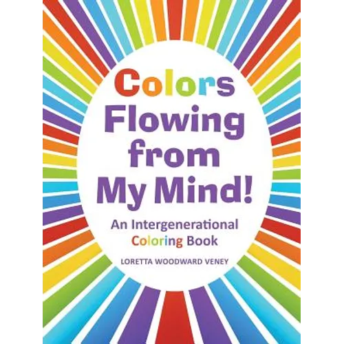 Colors Flowing from My Mind!: An Intergenerational Coloring Book