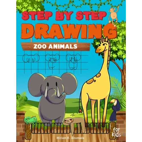 Step by Step Drawing Zoo Animals: Easy How To Draw Book For Kids