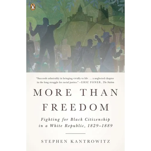 More Than Freedom: Fighting for Black Citizenship in a White Republic, 1829-1889